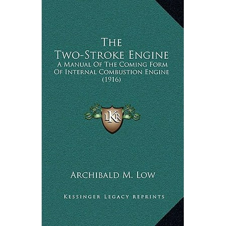 Two Stroke Internal Combustion Engine - The Two-Stroke Engine : A Manual of the Coming Form of Internal Combustion Engine (1916)