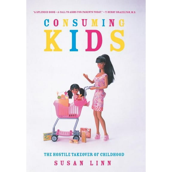 Consuming Kids: The Hostile Takeover of Childhood, (Hardcover)