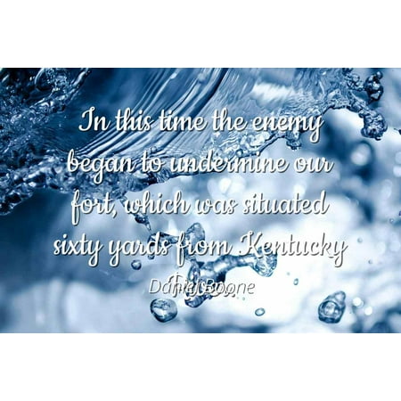 Kentucky Yard - Daniel Boone - In this time the enemy began to undermine our fort, which was situated sixty yards from Kentucky River - Famous Quotes Laminated POSTER PRINT 24X20.