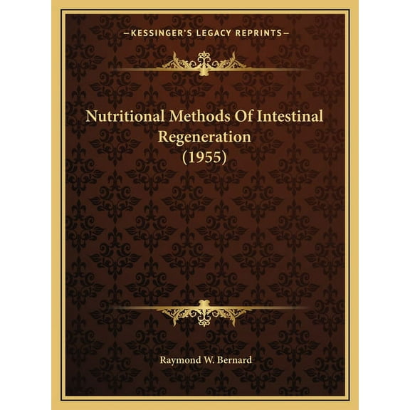 Nutritional Methods Of Intestinal Regeneration 1955 Paperback 1169829597 9781169829596 Raymond W. Bernard