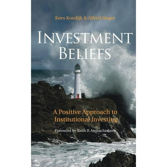 Investment Beliefs: A Positive Approach to Institutional Investing, (Hardcover)