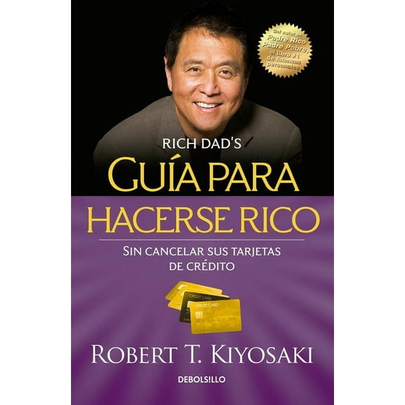 Guía para hacerse rico sin cancelar sus tarjetas de crédito /  Rich Dad's Guide to Becoming Rich Without Cutting Up Your Credit Cards (Paperback)