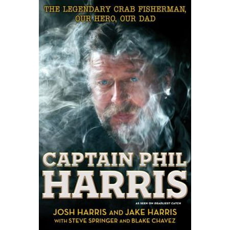 Captain Phil Harris: The Legendary Crab Fisherman, Our Hero, Our Dad