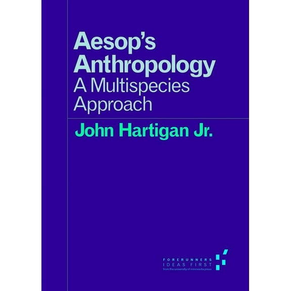 Forerunners: Ideas First: Aesop's Anthropology : A Multispecies Approach (Paperback)