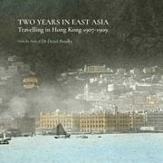 Two Years in East Asia : Travelling in Hong Kong 19071909 (Paperback)
