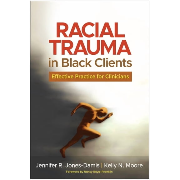 Racial Trauma in Black Clients: Effective Practice for Clinicians, (Hardcover)