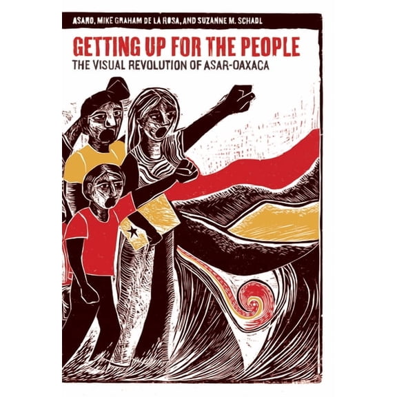 Getting Up for the People: The Visual Revolution of Asar-Oaxaca, (Paperback)