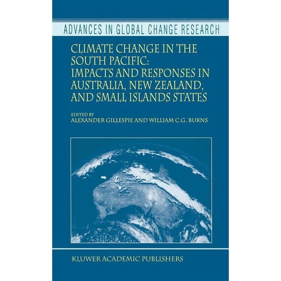Advances in Global Change Research Climate Change in the South Pacific: Impacts and Responses in Australia, New Zealand, and Small Island States, Book 2, (Hardcover)
