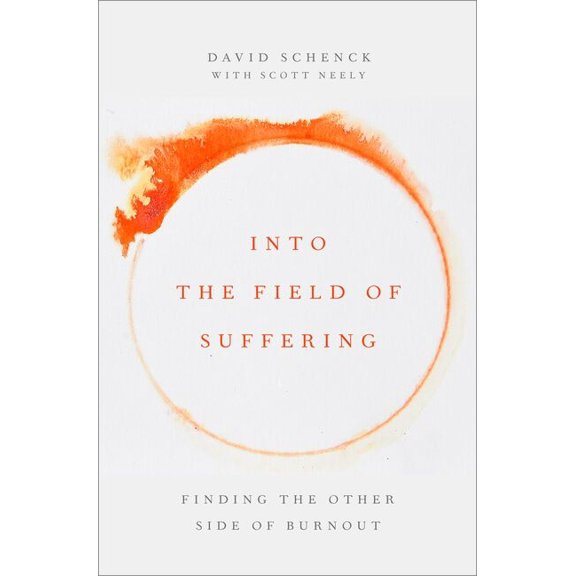 Into the Field of Suffering: Finding the Other Side of Burnout, (Hardcover)