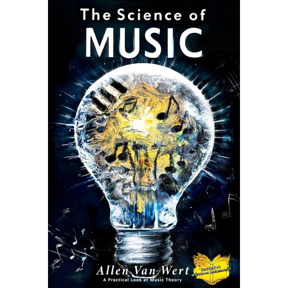 The Science of Music: A Practical Look at Music Theory, (Paperback)