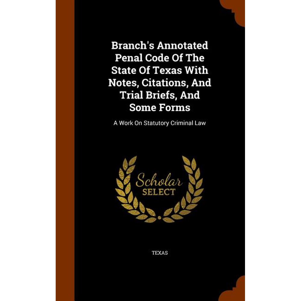 Branch�s Annotated Penal Code of the State of Texas with Branch�s Annotated Penal Code of the State of Texas with