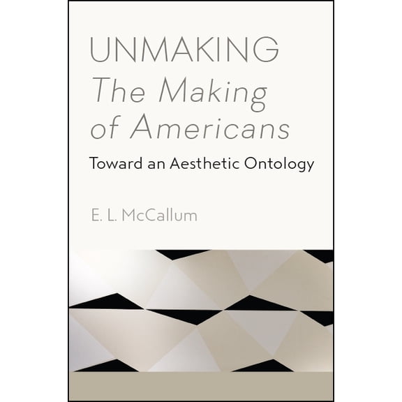 Unmaking The Making of Americans: Toward an Aesthetic Ontology, (Paperback)