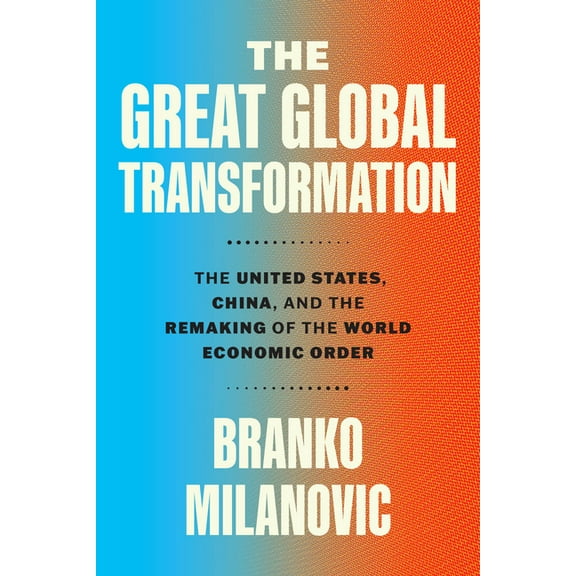 The Great Global Transformation: The United States, China, and the Remaking of the World Economic Order, (Hardcover)