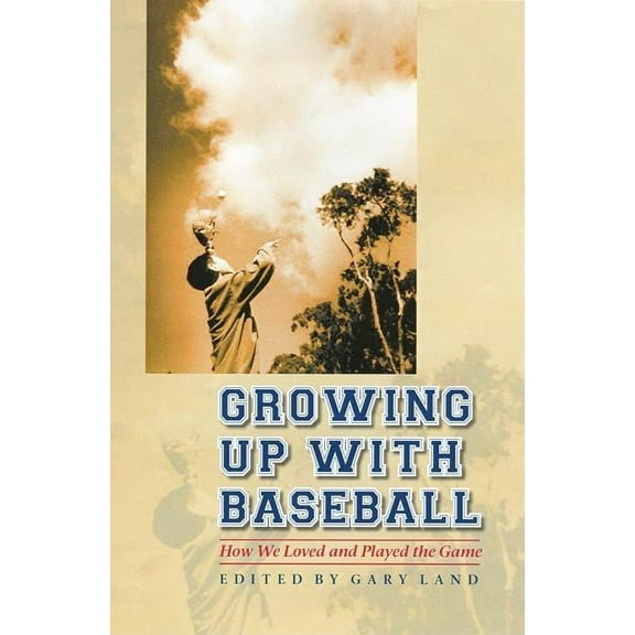 Growing Up with Baseball: How We Loved and Played the Game, (Hardcover)