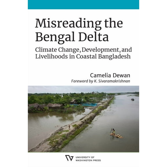Culture, Place, and Nature Misreading the Bengal Delta: Climate Change, Development, and Livelihoods in Coastal Bangladesh, (Hardcover)