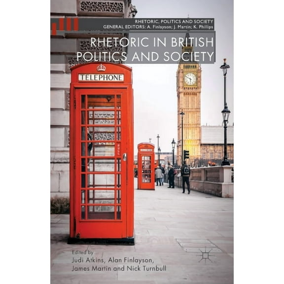 Rhetoric, Politics and Society Rhetoric in British Politics and Society, (Paperback)