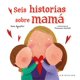 thumbnail image 1 of SEIS HISTORIAS SOBRE MAMÁ Oceano 9788417127589, 1 of 2