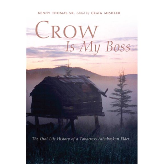Pre-Owned The Civilization of the American Indian Series: Crow Is My Boss : The Oral Life History of a Tanacross Athabaskan Elder (Series #250) (Paperback)