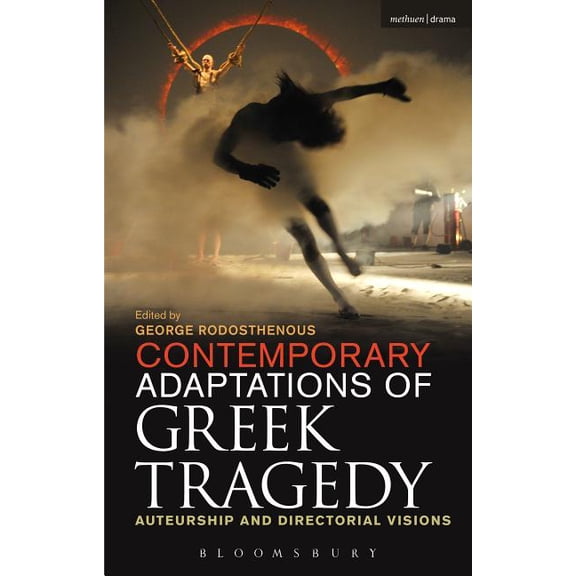 Contemporary Adaptations of Greek Tragedy: Auteurship and Directorial Visions, (Paperback)