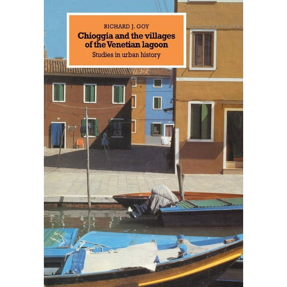 Chioggia and the Villages of the Venetian Lagoon: Studies in Urban History, (Hardcover)