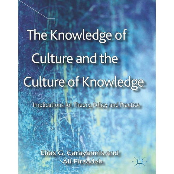 The Knowledge of Culture and the Culture of Knowledge: Implications for Theory, Policy and Practice, (Hardcover)