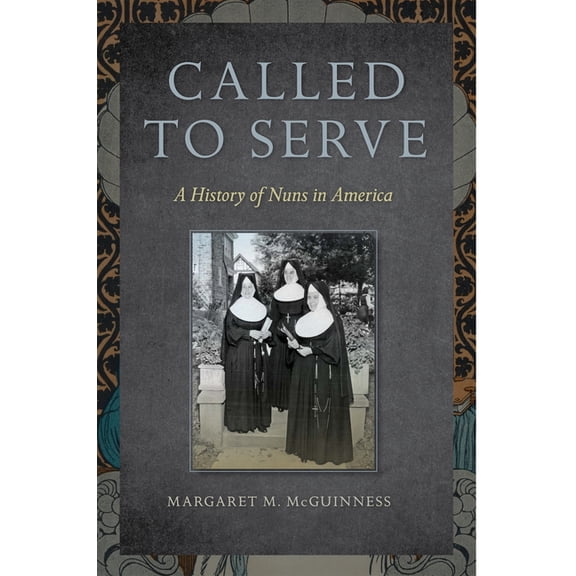 Called to Serve: A History of Nuns in America, (Paperback)