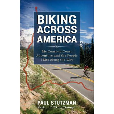 Biking Across America : My Coast-To-Coast Adventure and the People I Met Along the (Best Bike Route Across America)