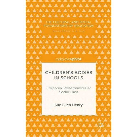 Cultural and Social Foundations of Educa Children's Bodies in Schools: Corporeal Performances of Social Class, (Hardcover)