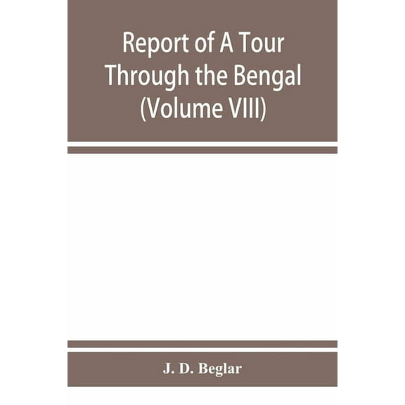 Report of A Tour Through the Bengal Provinces of Patna, Gaya, Mongir, and Bhagalpur; The Santal Parganas, Manbhum, Singh, (Paperback)
