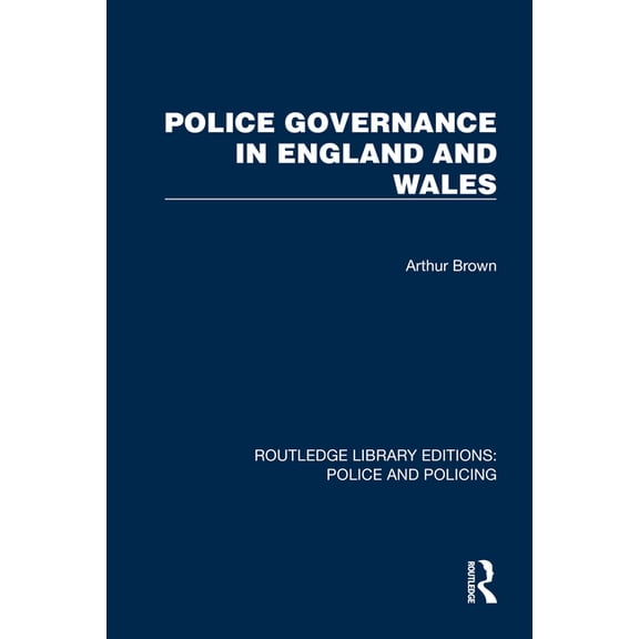 Routledge Library Editions: Police and P Police Governance in England and Wales, (Paperback)