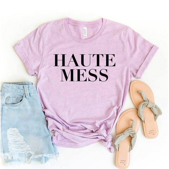 Haute Mess T-shirt Mom Life Shirt Women's Makeup Tshirt Sassy Shirts Girl Power Top Empowerment Gift Feminist Tee