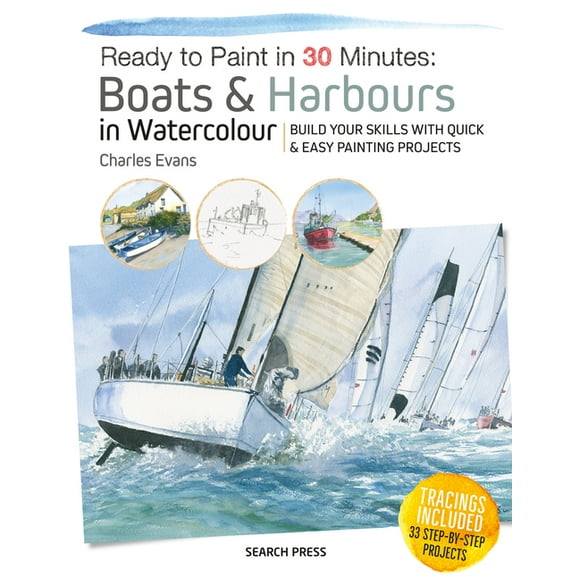 Ready to Paint in 30 Minutes: Ready to Paint in 30 Minutes: Boats & Harbours in Watercolour : Build your skills with quick & easy painting projects (Paperback)