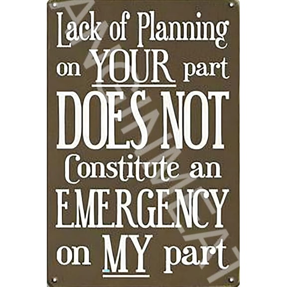 Lack Of Planning On Your Part Funny Metal Aluminum Sign SIZE: 8" x 12"