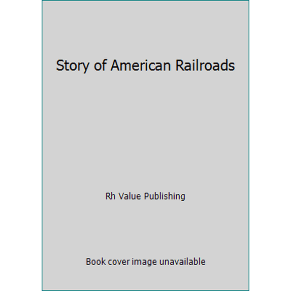 Pre-Owned Story of American Railroads (Hardcover) 0517001004 9780517001004