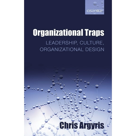 Organizational Traps: Leadership, Culture, Organizational Design, (Paperback)