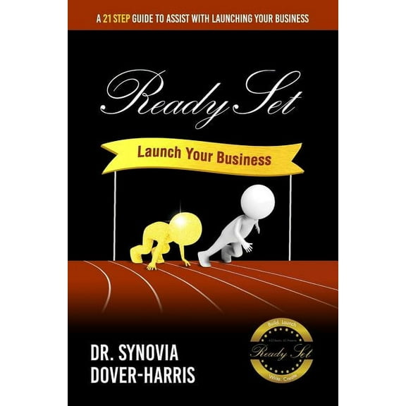 Ready Set Launch Your Business!: A 21- Step Guide to Assist with Launching Your Business! (Paperback)