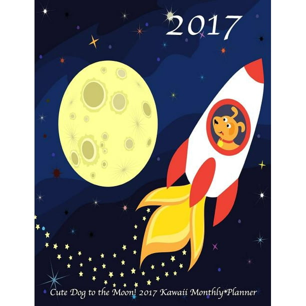 Cute Dog To The Moon 17 Kawaii Monthly Planner 16 Month August 16 December 17 Academic Calendar With Large 8 5x11 Pages Walmart Com Walmart Com