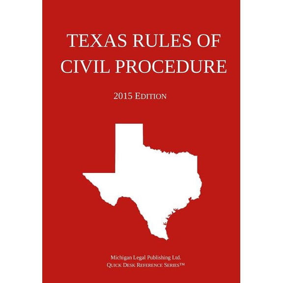 Texas Rules of Civil Procedure; 2015 Edition: Quick Desk Reference Series Paperback 1505895480 9781505895483 Michigan Legal Publishing Ltd.