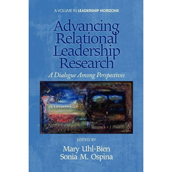Leadership Horizons Advancing Relational Leadership Research: A Dialogue Among Perspectives, (Paperback)