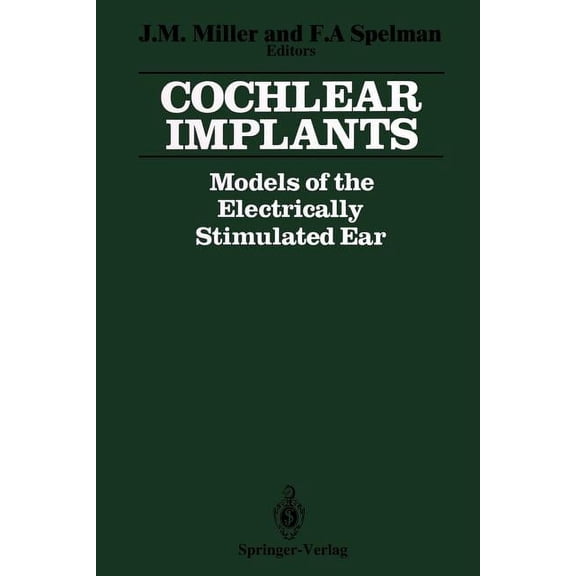 Cochlear Implants: Models of the Electrically Stimulated Ear, (Paperback)