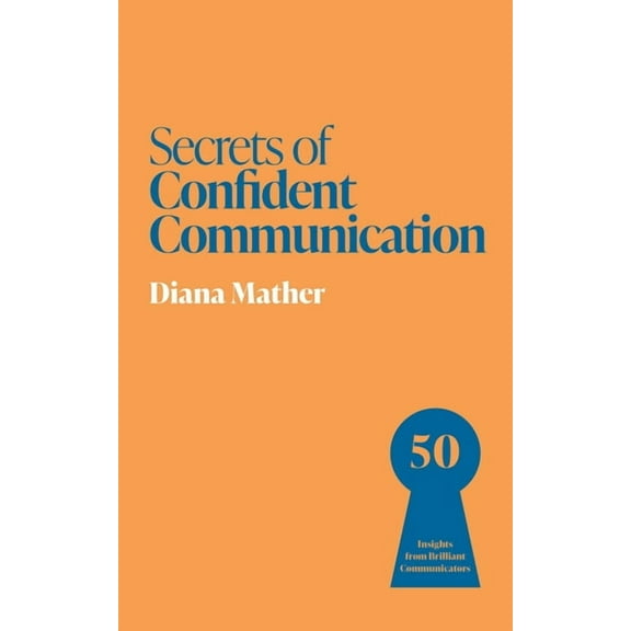 Secrets of Confident Communication: 50 Insights from Brilliant Communicators, (Paperback)