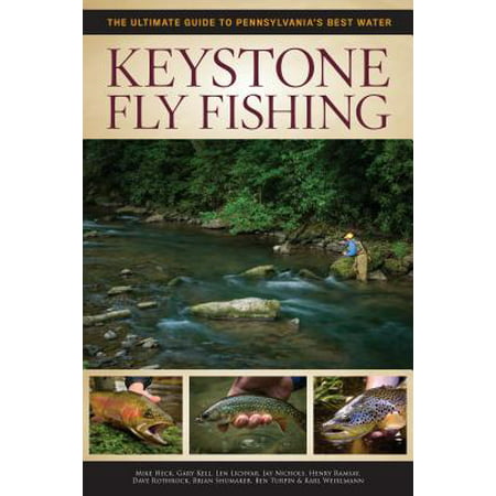 Keystone Fly Fishing : The Ultimate Guide to Pennsylvania's Best (Best Fly Fishing In The Northeast)