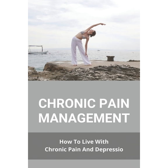 Chronic Pain Management : How To Live With Chronic Pain And Depressio: Buzzfeed Chronic Illness (Paperback)