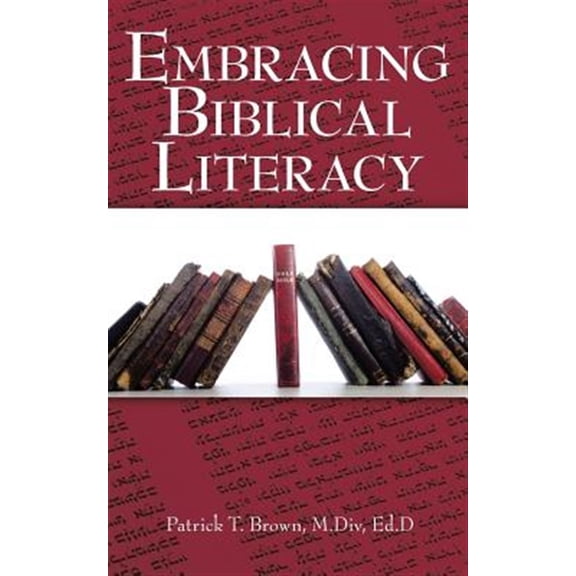 Pre-Owned Embracing Biblical Literacy (Paperback) by Patrick T Brown M DIV Ed D