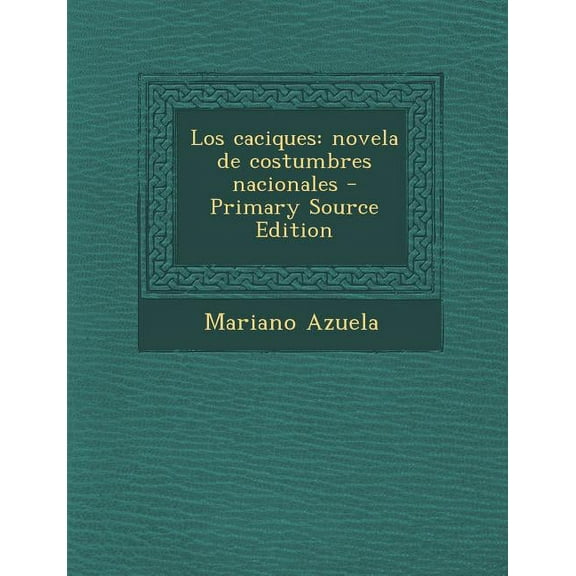 Los Caciques : Novela de Costumbres Nacionales