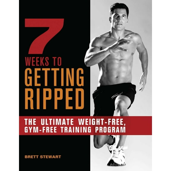 7 Weeks to Getting Ripped: The Ultimate Weight-Free, Gym-Free Training Program, (Paperback)