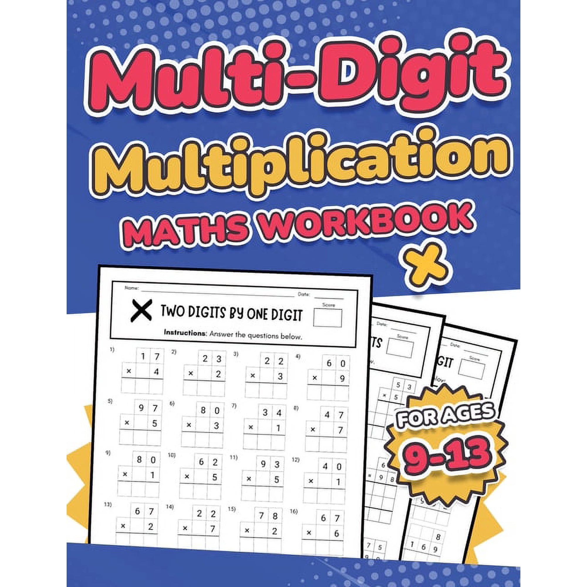 Multi-Digit Multiplication Maths Workbook for Kids Ages 9-13 Multiplying 2 Digit, 3 Digit, and 4 Digit Numbers 110 Timed, (Paperback)