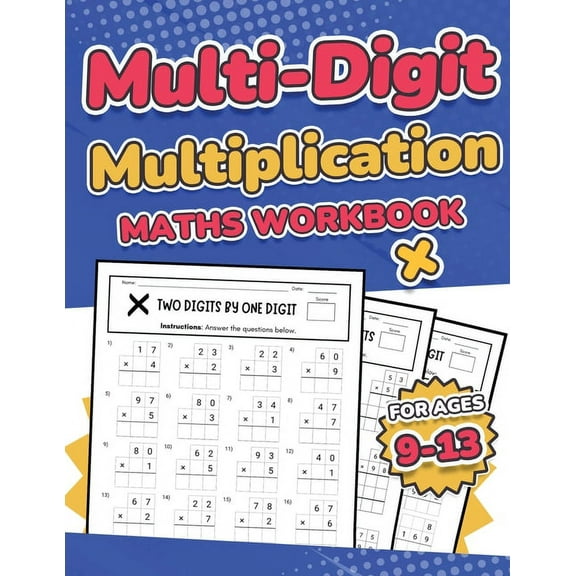 Multi-Digit Multiplication Maths Workbook for Kids Ages 9-13 Multiplying 2 Digit, 3 Digit, and 4 Digit Numbers 110 Timed, (Paperback)