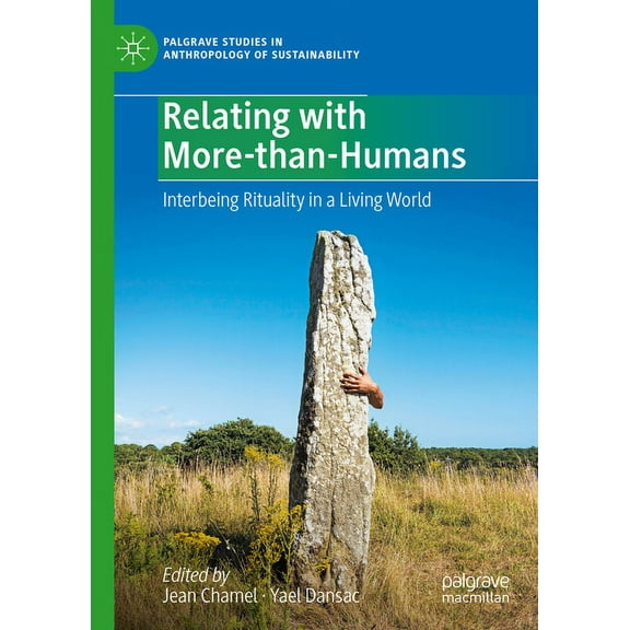Palgrave Studies in Anthropology of Sust Relating with More-Than-Humans: Interbeing Rituality in a Living World, (Hardcover)
