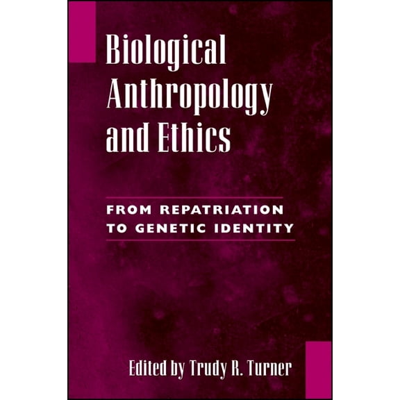 Biological Anthropology and Ethics: From Repatriation to Genetic Identity (Paperback)